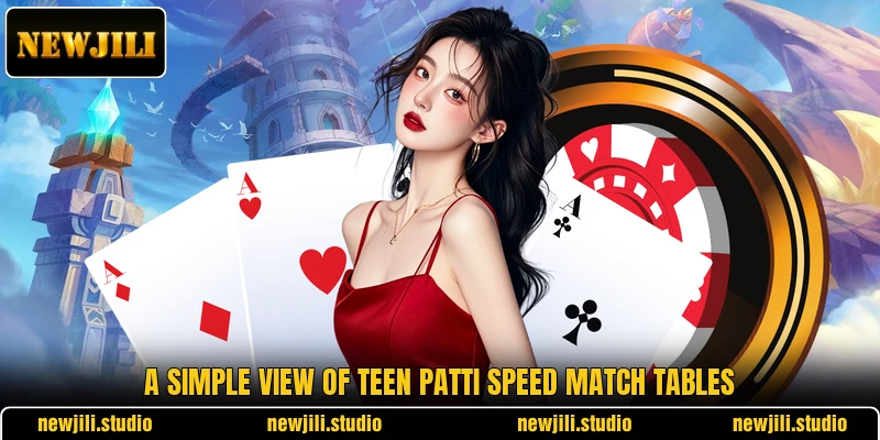 A simple view of Teen Patti Speed Match tables