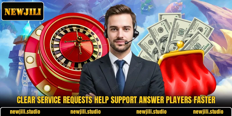 Clear service requests help support answer players faster Clear service requests help support answer players faster