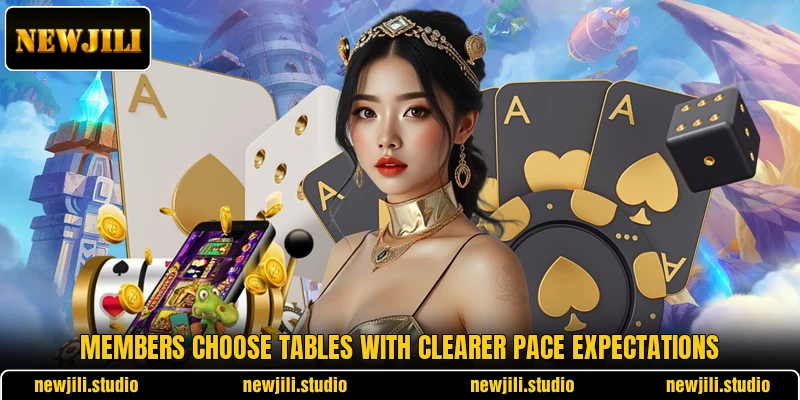 Members choose tables with clearer pace expectations Members choose tables with clearer pace expectations