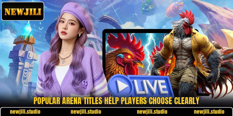 Popular arena titles help players choose clearly Popular arena titles help players choose clearly