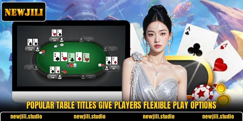 Popular table titles give players flexible play options
