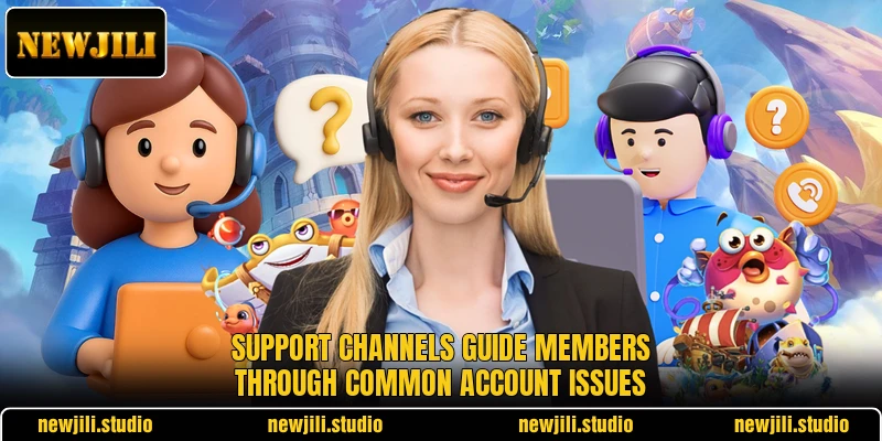 Support channels guide members through common account issues Support channels guide members through common account issues